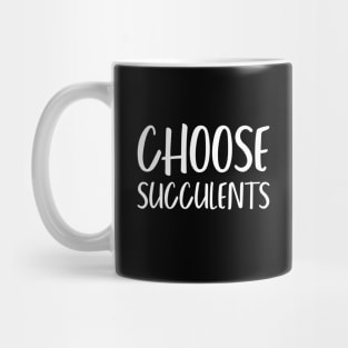 Choose Succulents Mug